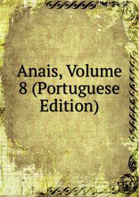 Anais, Volume 8 (Portuguese Edition)