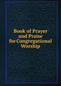 Book of Prayer and Praise for Congregational Worship