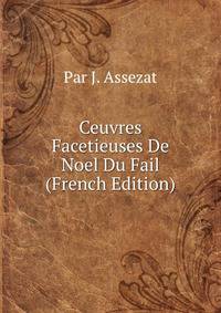 Ceuvres Facetieuses De Noel Du Fail (French Edition)