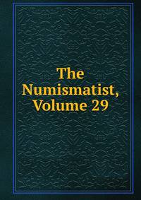 The Numismatist, Volume 29