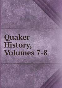 Quaker History, Volumes 7-8