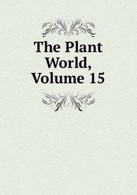 The Plant World, Volume 15