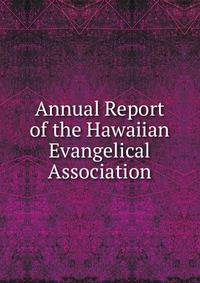 Annual Report of the Hawaiian Evangelical Association