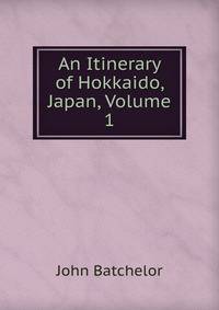 An Itinerary of Hokkaido, Japan, Volume 1