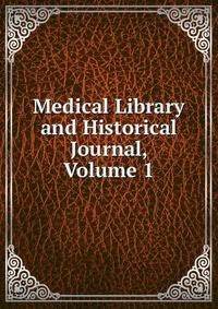 Medical Library and Historical Journal, Volume 1