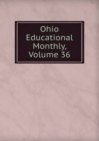 Ohio Educational Monthly, Volume 36