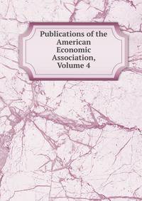 Publications of the American Economic Association, Volume 4