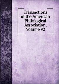Transactions of the American Philological Association, Volume 92