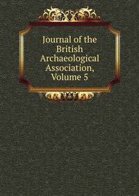 Journal of the British Archaeological Association, Volume 5