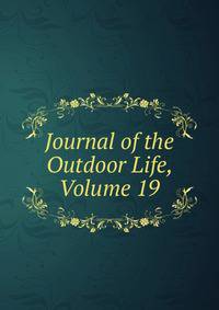 Journal of the Outdoor Life, Volume 19