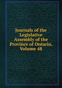 Journals of the Legislative Assembly of the Province of Ontario, Volume 48