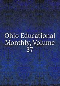 Ohio Educational Monthly, Volume 37