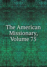 The American Missionary, Volume 75