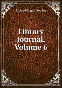Library Journal, Volume 6