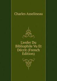 L'enfer Du Bibliophile Vu Et D?crit (French Edition)