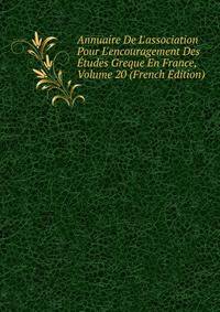 Annuaire De L'association Pour L'encouragement Des ?tudes Greque En France, Volume 20 (French Edition)