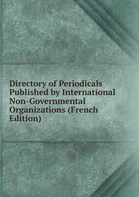 Directory of Periodicals Published by International Non-Governmental Organizations (French Edition)