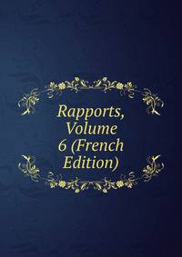Rapports, Volume 6 (French Edition)