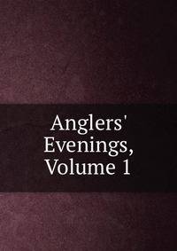 Anglers' Evenings, Volume 1