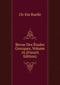 Revue Des Etudes Grecques, Volume 16 (French Edition)