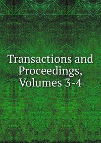 Transactions and Proceedings, Volumes 3-4