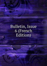 Bulletin, Issue 6 (French Edition)