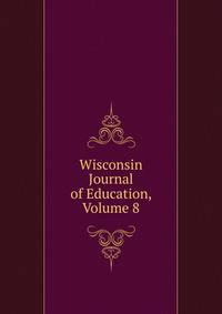 Wisconsin Journal of Education, Volume 8