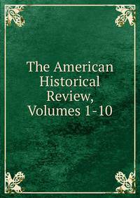 The American Historical Review, Volumes 1-10