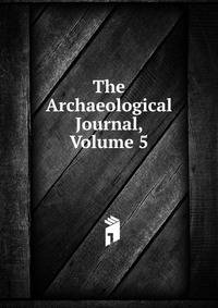 The Archaeological Journal, Volume 5