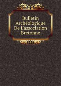 Bulletin Arch?ologique De L'association Bretonne
