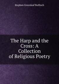 The Harp and the Cross: A Collection of Religious Poetry