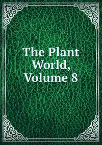 The Plant World, Volume 8