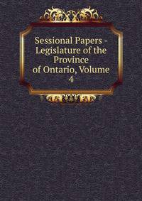 Sessional Papers - Legislature of the Province of Ontario, Volume 4