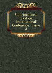 State and Local Taxation: International Conference ., Issue 2