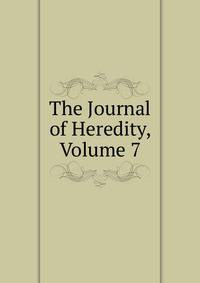 The Journal of Heredity, Volume 7