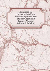 Annuaire De L'association Pour L'encouragement Des ?tudes Greque En France, Volume 9 (French Edition)
