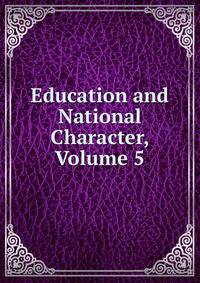 Education and National Character, Volume 5