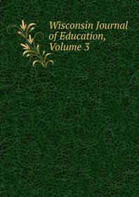 Wisconsin Journal of Education, Volume 3
