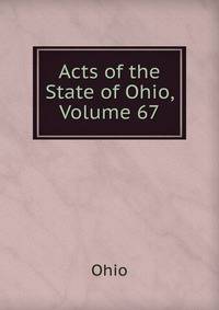 Acts of the State of Ohio, Volume 67