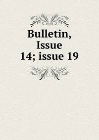 Bulletin, Issue 14; issue 19