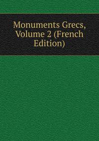 Monuments Grecs, Volume 2 (French Edition)