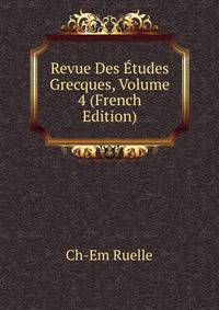 Revue Des Etudes Grecques, Volume 4 (French Edition)