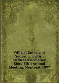 Official Guide and Souvenir: British Medical Association Sixty-Fifth Annual Meeting, Montreal, 1897