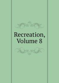 Recreation, Volume 8