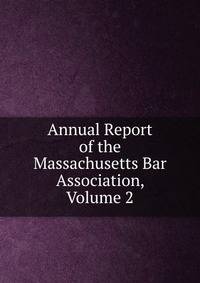 Annual Report of the Massachusetts Bar Association, Volume 2