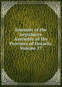 Journals of the Legislative Assembly of the Province of Ontario, Volume 17