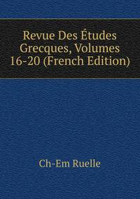 Revue Des Etudes Grecques, Volumes 16-20 (French Edition)