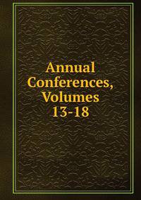 Annual Conferences, Volumes 13-18