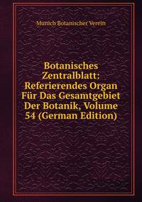 Botanisches Zentralblatt: Referierendes Organ Fur Das Gesamtgebiet Der Botanik, Volume 54 (German Edition)