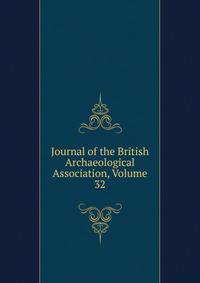 Journal of the British Archaeological Association, Volume 32